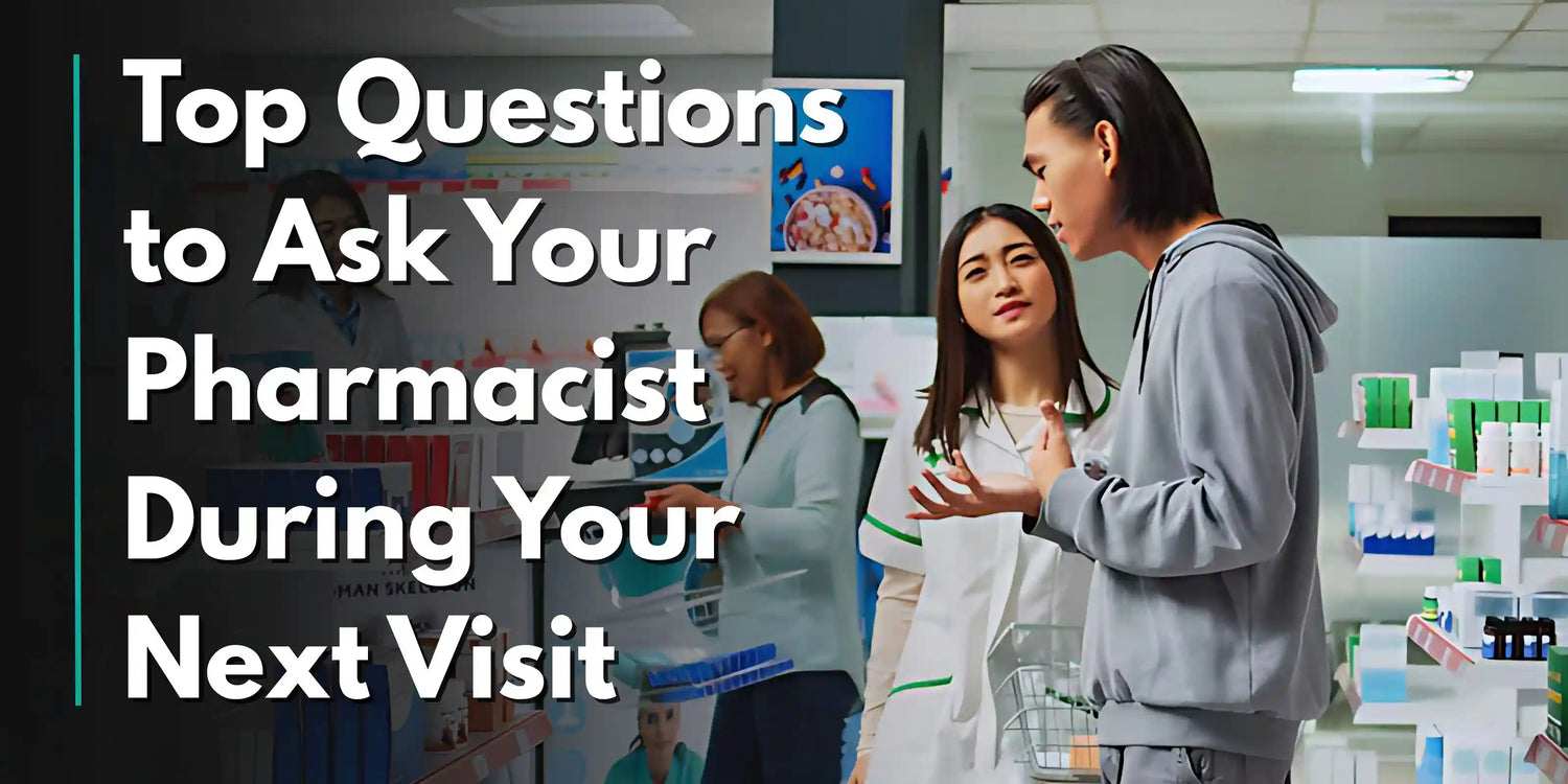 Top Questions to Ask Your Pharmacist During Your Next Visit