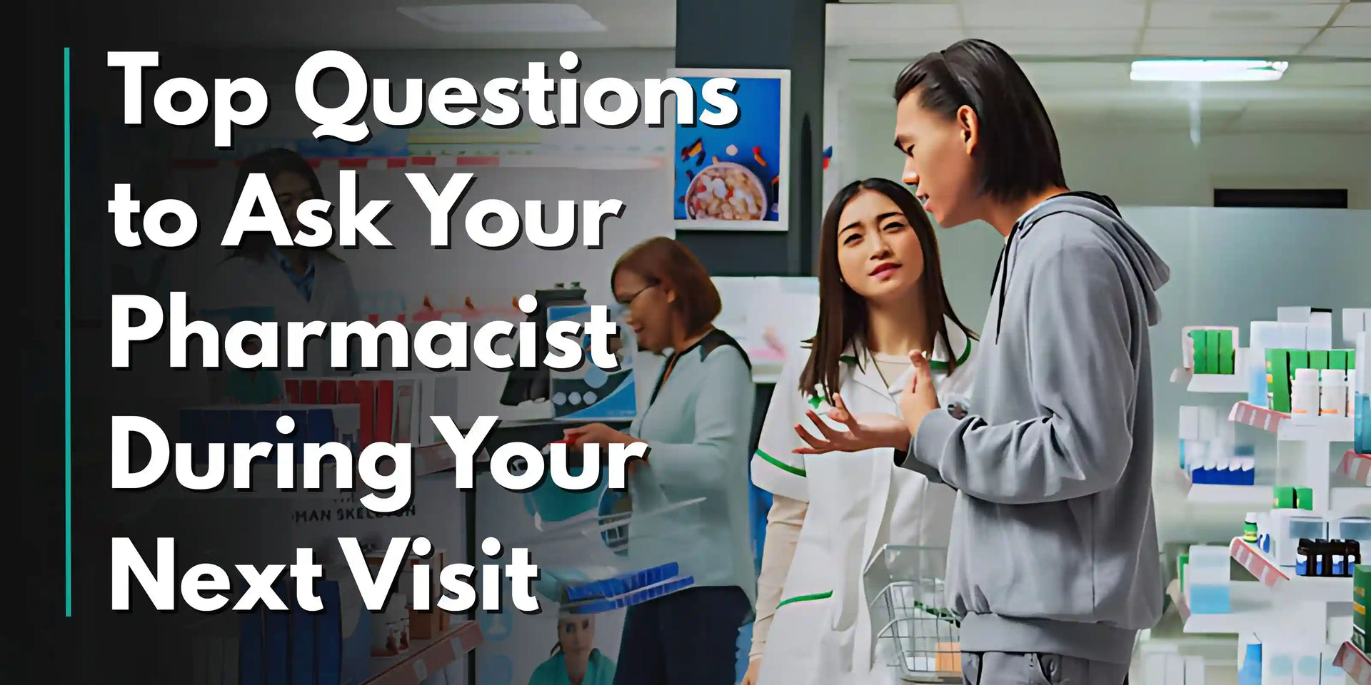 Top Questions to Ask Your Pharmacist During Your Next Visit